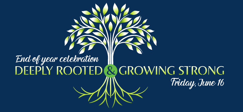 End of year celebration: Deeply Rooted & Growing Strong